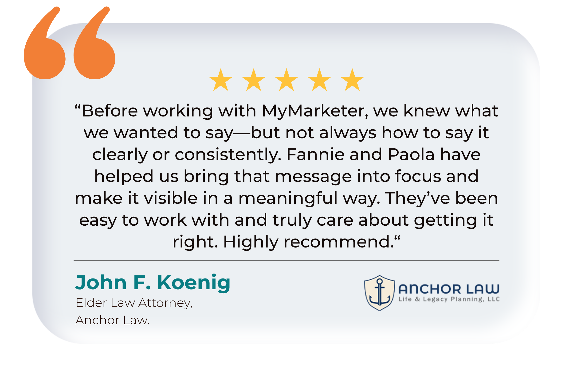 Testimonial from John F. Koenig, Elder Law Attorney at Anchor Law